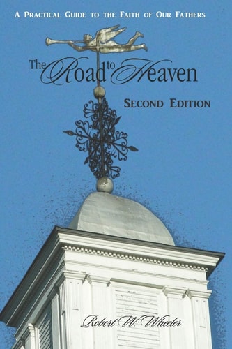 The Road to Heaven A Practical Guide to the Faith of Our Fathers