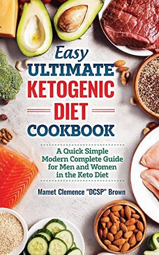 Easy Ultimate Ketogenic Diet Cookbook A Quick Simple Modern Guide for Men and Women in the Keto Diet