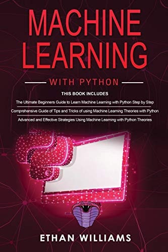 Machine Learning With Python 3 Books in 1 - The Ultimate Beginners Guide & a Comprehensive Guide of Tips and Tricks & Advanced and Effective Strategies Using Machine Learning with Python