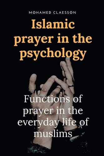 Islamic Prayer in the Psychology Functions of Prayer in the Everyday Life of Muslims