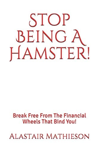 Stop Being A Hamster! Break Free From The Financial Wheels That Bind You!