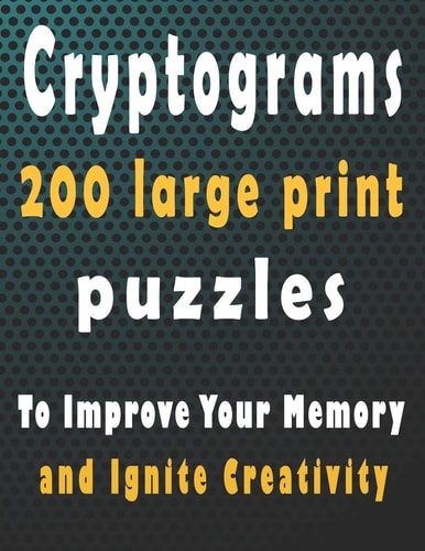 Cryptograms 200 Large Print Cryptogram Puzzles Books for Adults to Improve Your Memory and Ignite Creativity