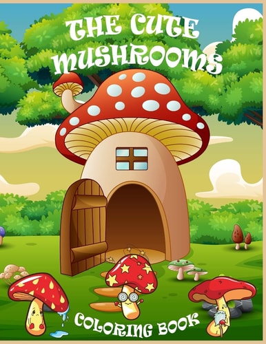 The Cute Mushrooms Coloring Book Coloring Book for Kids and Family, Magical Mushrooms