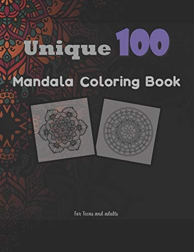 Unique 100 Mandala Coloring Book Perfect for Teens, Tweens and Adults