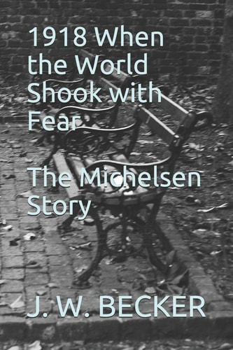1918 When the World Shook with Fear The Michelsen Story