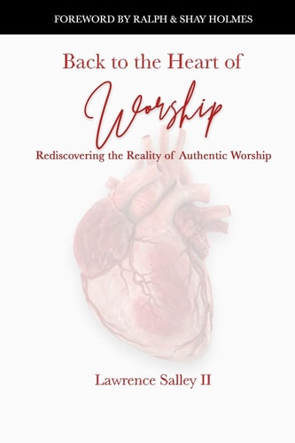 Back to the Heart of Worship Rediscovering the Reality of Authentic Worship