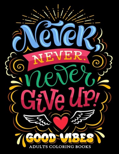 Never Never Never Give Up Good Vibes Adults Coloring Books Inspirational and Motivational for Men and Women