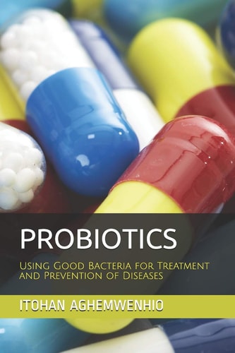 Probiotics Using Good Bacteria for Treatment and Prevention of Diseases