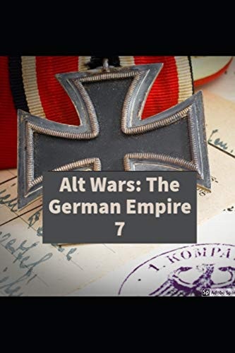 Alt Wars The German Empire Volume 7