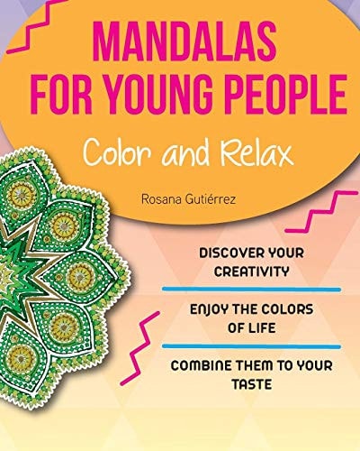 MANDALAS FOUR YOUNG PEOPLE. Colors and Relax. Discover Your Creativity. Enjoy the Colors of Live. Combine Them to Your Taste.