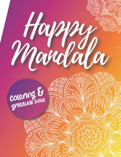 Happy Mandala Coloring and Gratitude Book Relaxing Coloring Pages with Quotes Anti-Sterss Therapy Find Your Happy, Calm Down For Ages 13-19 and Adults, for Women