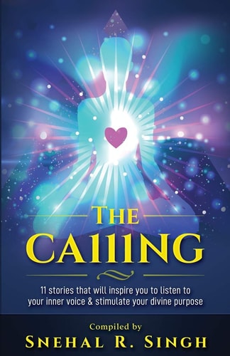 The Ca111ng 11 Stories that Will Inspire You to Listen to Your Inner Voice & Stimulate Your Divine Purpose