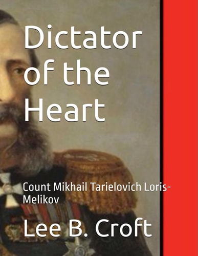 Dictator of the Heart Count Mikhail Tarielovich Loris-Melikov