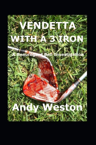 VENDETTA WITH A 3 IRON A Beauregard Bell Investigation