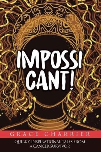 Impossicant! Quirky Inspirational Tales from a Cancer Survivor