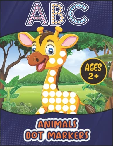 ABC Animals Dot To Dot Markers Activity Book A Dot and Learn Alphabet Activity Book for Kids Ages 2-5 Years Old: Dot Marker Coloring Worksheets With Alphabet Letters And Animals - Kids Coloring Book as a Wonderful Gift Do A Dot Page A Day