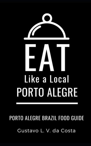 Eat Like a Local-Porto Alegre Brazil Porto Alegre Food Guide