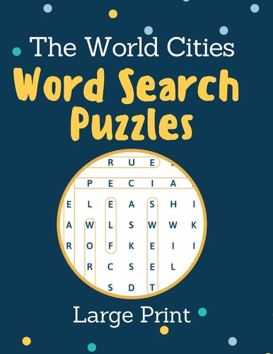 The World Cities Word Search Puzzles Large Print Activity Book for Adults and Kids - Perfect Way to Entertain and Educate at the Same Time - Large Print Word Find Puzzles (8,5"x11")