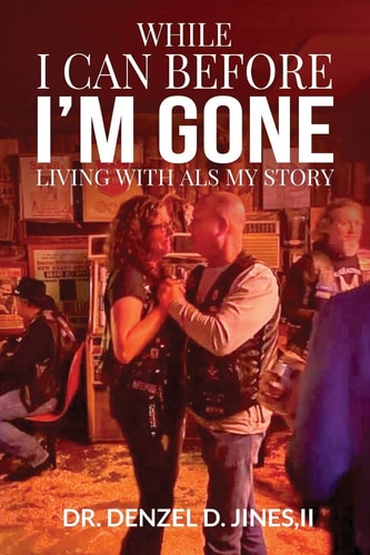 While I Can and Before I'm Gone Living With ALS, My Story