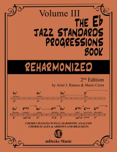 The Eb Jazz Standards Progressions Book Vol. 3 Chord Changes with Full Harmonic Analysis, Chord-Scales and Arrows and Brackets