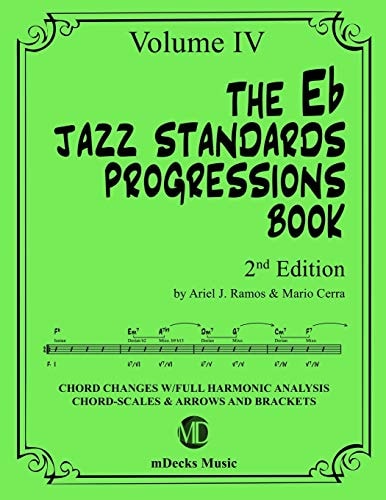 The Eb Jazz Standards Progressions Book Vol. 4 Chord Changes with Full Harmonic Analysis, Chord-Scales and Arrows and Brackets