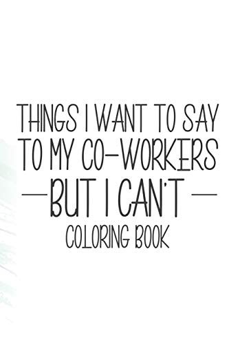 Things I Want To Say To My Co-Workers But I Can't Coloring Book Funny Stress Relief Coloring Pages For Relaxation, Coloring Patterns For Adults