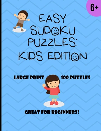 Easy Sudoku Puzzles Kids Edition For Ages 6+, 100 Puzzles with Solutions (Large Print-1 Puzzle Per Page), Great for Beginners! (8.5x11)