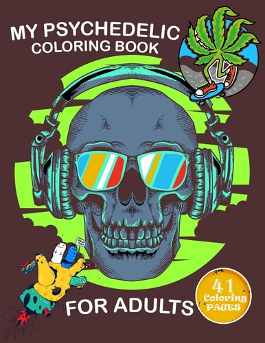 My Psychedelic Coloring Book for Adults Coloring Book With 41 Pages to Color, Relaxing And Stress for Stoners