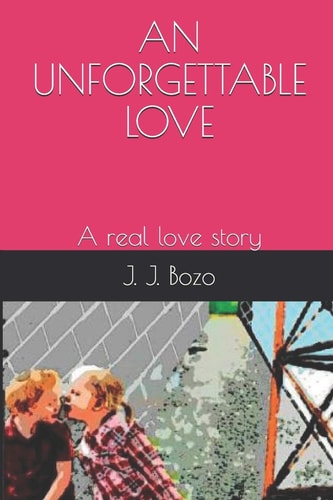 An Unforgettable Love A Real Love Story