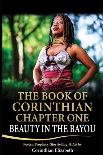 The Book of Corinthian Chapter One: Beauty in the Bayou Poetry, Prophesy, Storytelling, and Art