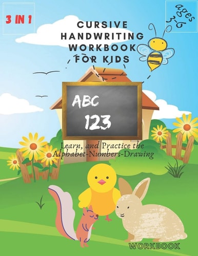3 in 1 Cursive Handwriting Workbook for Kids Ages 3-6 Learn, and Practice the Alphabet-Numbers-Drawing Workbook: 8.5 X 11 in (21.59 X 27.94 Cm) 50 Pages Workbook Glossy