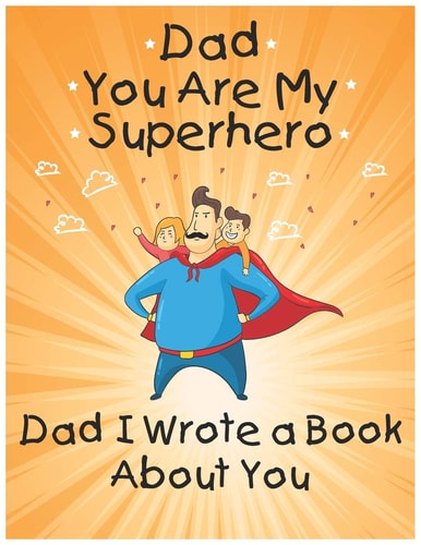 Dad You Are My Superhero Dad I Wrote a Book About You: Prompted Fill In the Blank Personalized Book With Prompts About What I Love About Dad: Mandala Coloring Book