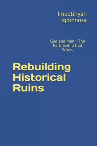 Rebuilding Historical Ruins God and Man - The Partnership that Works