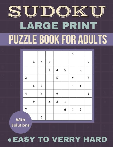 Sudoku Large Print Sudoku Puzzle Book For Adult, Easy to Very Hard (Easy, Medium, Hard, Verry Hard), Puzzles With Solution, Brain Game, Gift