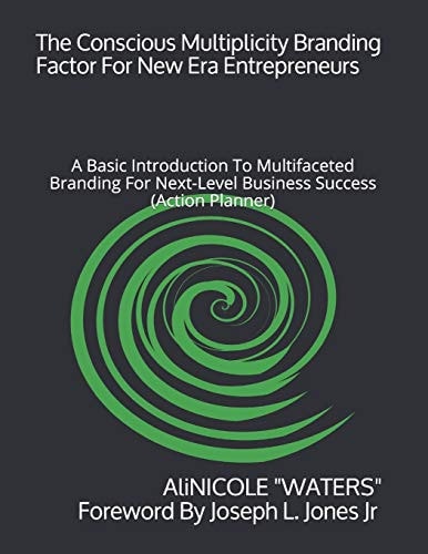 The Conscious Multiplicity Branding Factor For New Era Entrepreneurs A Basic Introduction To Multifaceted Branding For Next-Level Business Success (Action Planner)