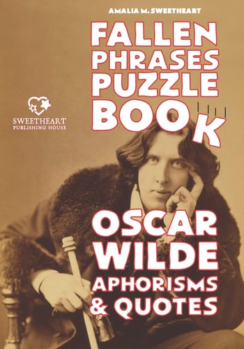Fallen Phrases Puzzle Book OSCAR WILDE APHORISMS & QUOTES: Hours of Fun Trying to Descramble the 100 Top Quotes Using the Scrambled Letter Fallen on the Bottom. You Will Love It!