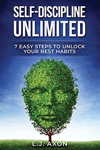 Self-Discipline Unlimited 7 Easy Steps to Unlock Your Best Habits