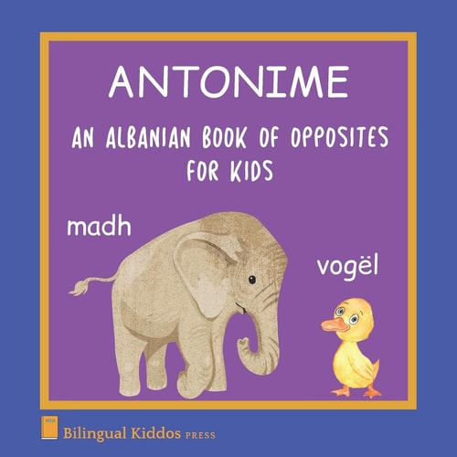 An Albanian Book Of Opposites For Kids Antonime