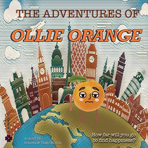 The Adventures of Ollie Orange How Far Will You Go to Find Happiness?