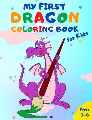 My First Dragon Coloring Book for Kids Ages 3-8 Adorable Drawings for Hours of Magical Fun!