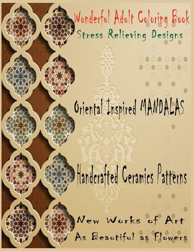 Wonderful Adult Coloring Book Stress Relieving Designs Oriental Inspired Mandalas 60 Mandalas Coloring Book for Grown Ups Is The Creative's Way To Mindful Relaxation with Stress Relieving Designs Showing Oriental-inspired Mandalas. 8,5x11_122 Pages