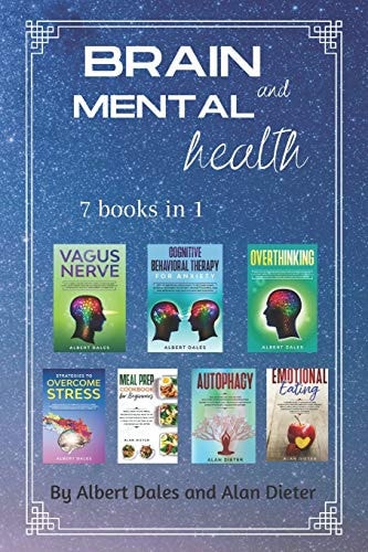 Brain and Mental Health 7 Books in 1. Vagus Nerve + Cognitive Behavioral Therapy for Anxiety + Overthinking + Strategies to Overcome Stress + Meal Prep Cookbook + Emotional Eating + Autophagy