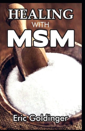 Healing with Msm Handbook That Uncovered Natural Healing Power of MSM