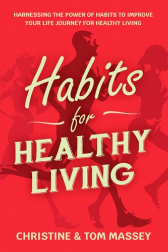 Habits for Healthy Living Harnessing the Power of Habits to Improve Your Life Journey for Healthy Living