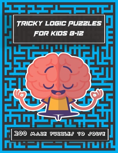 Tricky Logic Puzzles For Kids 8-12 200 Maze Puzzles to Solve, Brain Challenging Maze Game Book for Adults, Teens, Young Adults, Senior, Boys, Girls