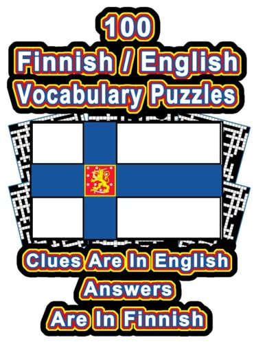 100 Finnish/English Vocabulary Puzzles Learn Finnish By Doing FUN Puzzles!, 100 Crosswords With Clues In English, Answers in Finnish