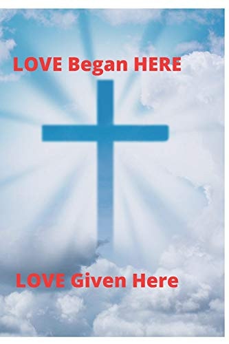 Love Began Here Love Given Here