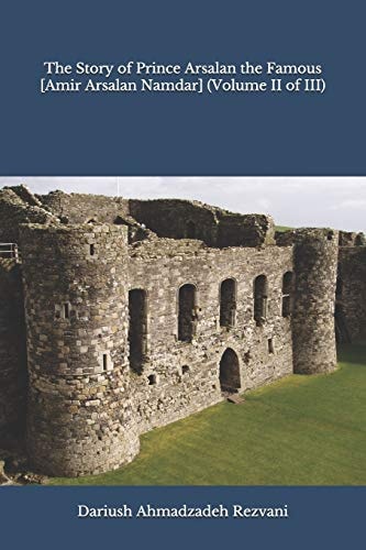 The Story of Prince Arsalan the Famous [Amir Arsalan Namdar] (Volume II of III)