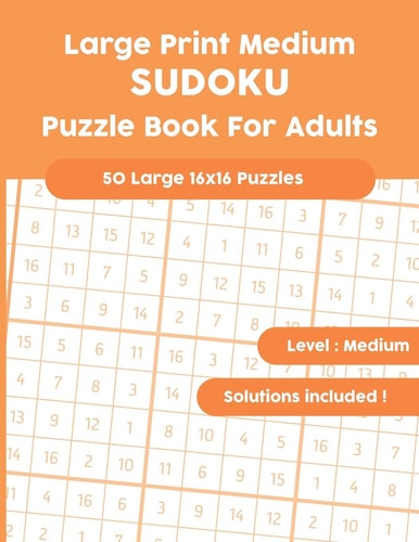 Large Print Medium SUDOKU Puzzle Book For Adults: 50 Large 16x16 Puzzles with Solutions!