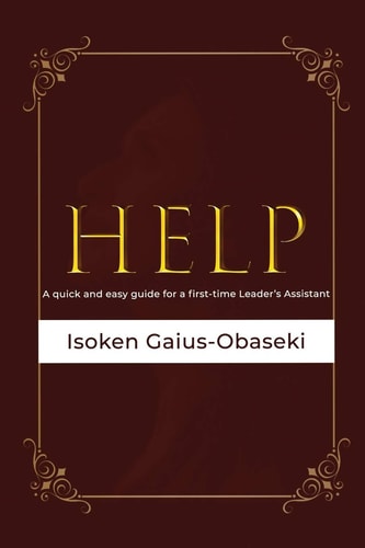 Help A Quick and Easy Guide For A First-time Leader's Assistant
